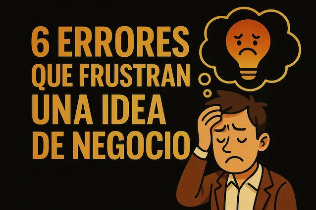 Los seis errores que frustran una idea de negocio