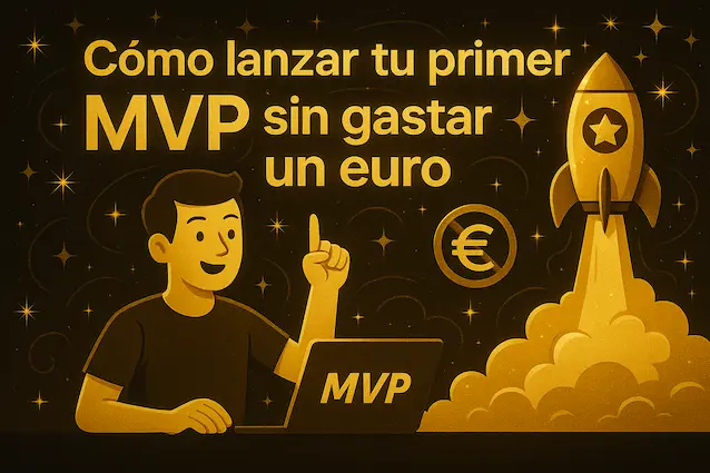 Cómo lanzar tu primer MVP sin gastar un euro